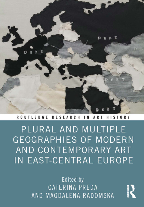 Plural and Multiple Geographies of Modern and Contemporary Art in East-Central Europe by Caterina Preda, Magdalena Radomska, 9781032745121