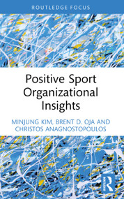 Positive Sport Organizational Insights by Minjung Kim, Brent D. Oja, Christos Anagnostopoulos, 9781032733876