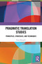 Pragmatic Translation Studies (Principles, Strategies, and Techniques) by Fang Mengzhi, 9781032995465