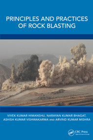Principles and Practices of Rock Blasting by Vivek Kumar Himanshu, Narayan Kumar Bhagat, Ashish Kumar Vishwakarma, Arvind Kumar Mishra, 9781032610245