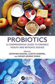 Probiotics (A Comprehensive Guide to Enhance Health and Mitigate Disease) by Gowhar Rashid, Luxita Sharma, Nihad Khan, 9781032589473