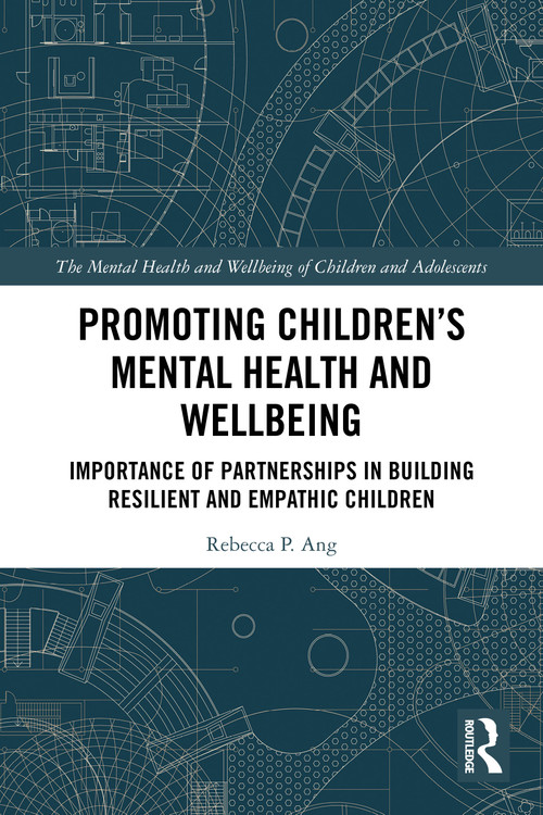 Promoting Children's Mental Health and Wellbeing (Importance of Partnerships in Building Resilient and Empathic Children) by Rebecca P. Ang, 9781032353289