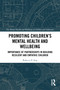 Promoting Children's Mental Health and Wellbeing (Importance of Partnerships in Building Resilient and Empathic Children) by Rebecca P. Ang, 9781032353289