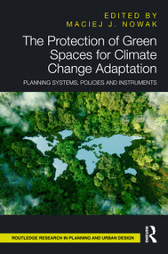 The Protection of Green Spaces for Climate Change Adaptation (Planning Systems, Policies and Instruments) by Maciej J Nowak, 9781032645384