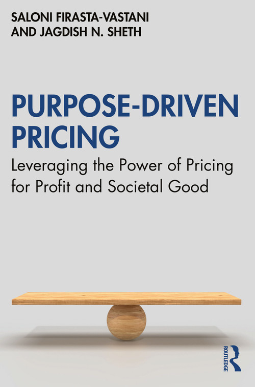 Purpose-Driven Pricing (Leveraging the Power of Pricing for Profit and Societal Good) by Saloni Firasta-Vastani, Jagdish N. Sheth, 9781032634814