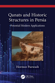 Qanats and Historic Structures in Persia (Potential Modern Applications) by Hormoz Pazwash, 9781032659947