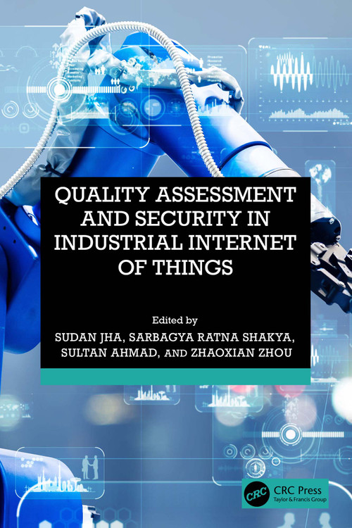 Quality Assessment and Security in Industrial Internet of Things by Sudan Jha, Sarbagya Ratna Shakya, Sultan Ahmad, Zhaoxian Zhou, 9781032870359