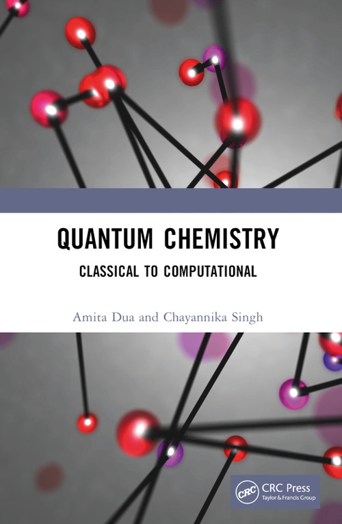 Quantum Chemistry (Classical to Computational) by Amita Dua, Chayannika Singh, 9781032789903