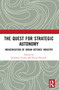 The Quest for Strategic Autonomy (Indigenisation of Indian Defence Industry) by Kuldeep Verma, Divya Dwivedi, 9781032969671