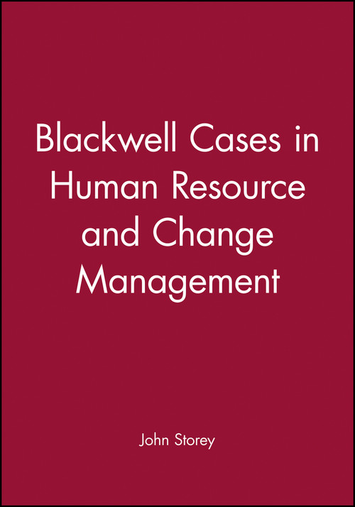 Blackwell Cases in Human Resource and Change Management by John Storey, 9780631197522