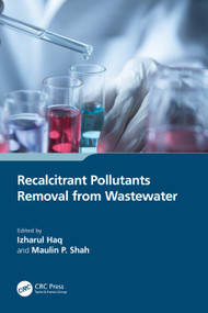 Recalcitrant Pollutants Removal from Wastewater by Izharul Haq, Maulin P. Shah, 9781032436173