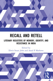 Recall and Retell (Literary Registers of Memory, Identity, and Resistance in India) by Elwin Susan John, Amal P Mathews, 9781032991719