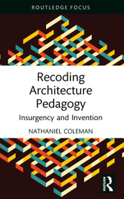 Recoding Architecture Pedagogy (Insurgency and Invention) by Nathaniel Coleman, 9781032800066