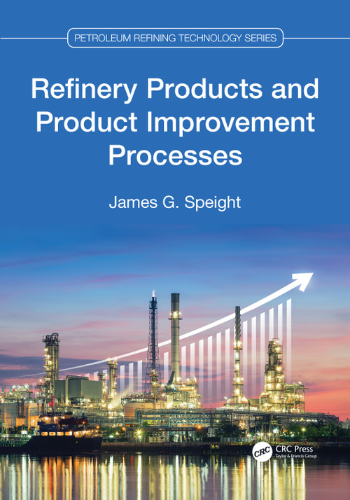 Refinery Products and Product Improvement Processes by James G. Speight, 9781032033167