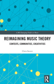 Reimagining Music Theory (Contexts, Communities, Creativities) by Chris Stover, 9781032159805