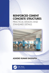 Reinforced Cement Concrete Structures (Practical Design and Standard Details) by Ashoke Kumar Dasgupta, 9781041021995