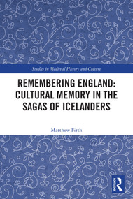Remembering England: Cultural Memory in the Sagas of Icelanders by Matthew Firth, 9781032501260