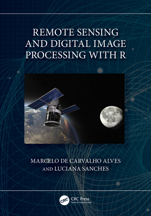 Remote Sensing and Digital Image Processing with R by Marcelo de Carvalho Alves, Luciana Sanches, 9781032359823
