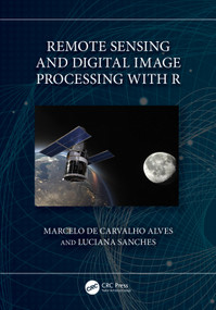 Remote Sensing and Digital Image Processing with R by Marcelo de Carvalho Alves, Luciana Sanches, 9781032359823