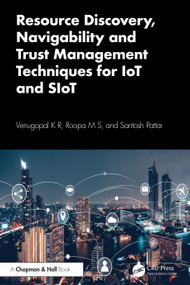 Resource Discovery, Navigability and Trust Management Techniques for IoT and SIoT by Venugopal K R, Roopa M S, Santosh Pattar, 9781032644516