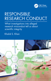 Responsible Research Conduct (What Investigations into Alleged Research Misconduct Tell Us About Scientific Integrity) by Khalid S. Khan, 9781041106029
