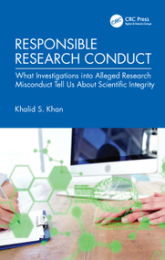 Responsible Research Conduct (What Investigations into Alleged Research Misconduct Tell Us About Scientific Integrity) by Khalid S. Khan, 9781041106029