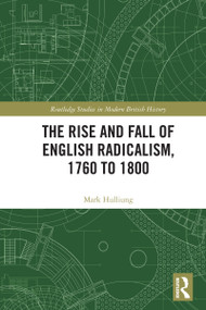 The Rise and Fall of English Radicalism, 1760 to 1800 by Mark Hulliung, 9781041010692
