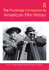 The Routledge Companion to American Film History by Pamela Robertson Wojcik, Paula J. Massood, 9781032610306
