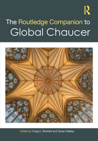 The Routledge Companion to Global Chaucer by Craig E. Bertolet, Susan Nakley, 9781032146867