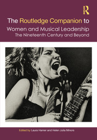 The Routledge Companion to Women and Musical Leadership (The Nineteenth Century and Beyond) by Laura Hamer, Helen Julia Minors, 9781032812205