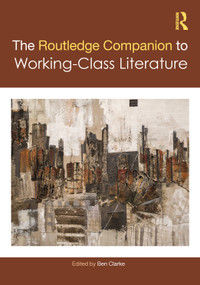 The Routledge Companion to Working-Class Literature by Ben Clarke, 9781032127873