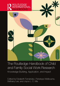 The Routledge Handbook of Child and Family Social Work Research (Knowledge-Building, Application, and Impact) by Elizabeth Fernandez, Penelope Welbourne, Bethany Lee, Joyce L. C. Ma, 9781032148700