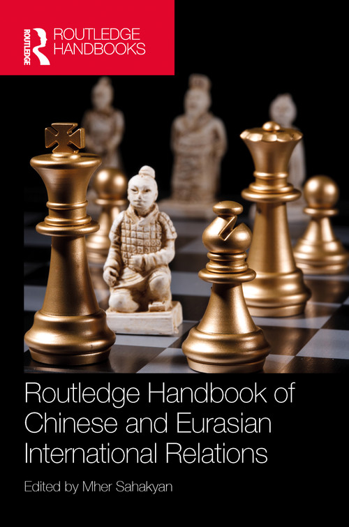 Routledge Handbook of Chinese and Eurasian International Relations by Mher Sahakyan, 9781032573786