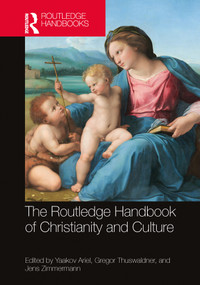 The Routledge Handbook of Christianity and Culture by Yaakov Ariel, Gregor Thuswaldner, Jens Zimmermann, 9781032863870
