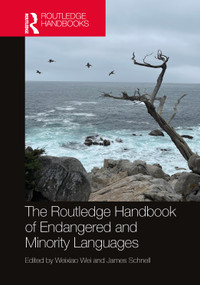 The Routledge Handbook of Endangered and Minority Languages by Weixiao Wei, James Schnell, 9781032574639