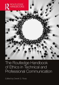 The Routledge Handbook of Ethics in Technical and Professional Communication by Derek G. Ross, 9781032561974