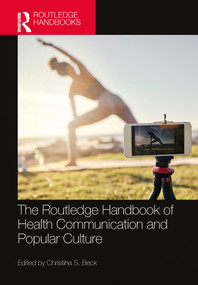 The Routledge Handbook of Health Communication and Popular Culture by Christina S. Beck, 9781032566191