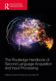 The Routledge Handbook of Second Language Acquisition and Input Processing by Wynne Wong, Joe Barcroft, 9781032422442
