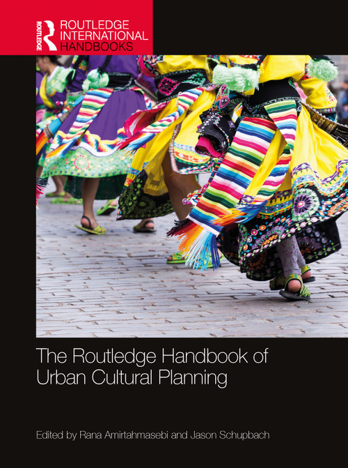 The Routledge Handbook of Urban Cultural Planning by Rana Amirtahmasebi, Jason Schupbach, 9781032509945