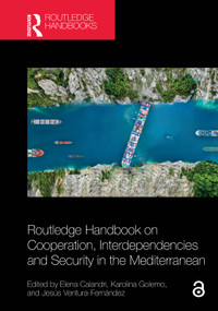 Routledge Handbook on Cooperation, Interdependencies and Security in the Mediterranean by Elena Calandri, Karolina Golemo, Jesús Ventura-Fernández, 9781032602882
