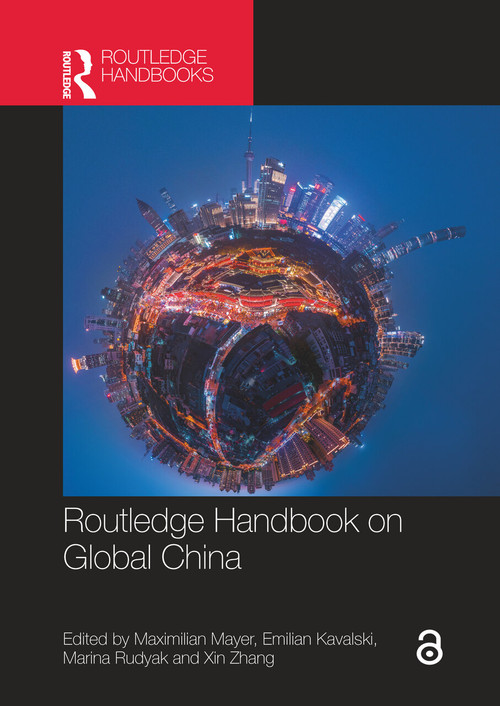 Routledge Handbook on Global China by Maximilian Mayer, Emilian Kavalski, Marina Rudyak, Xin Zhang, 9781032855936