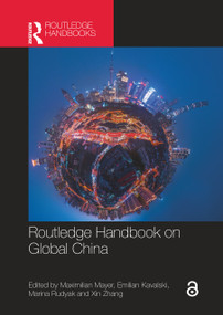 Routledge Handbook on Global China by Maximilian Mayer, Emilian Kavalski, Marina Rudyak, Xin Zhang, 9781032855936