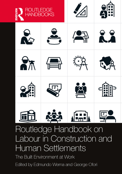 Routledge Handbook on Labour in Construction and Human Settlements (The Built Environment at Work) by Edmundo Werna, George Ofori, 9781032202082