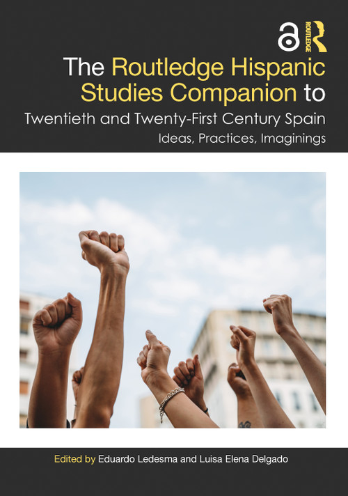 The Routledge Hispanic Studies Companion to Twentieth and Twenty-First Century Spain (Ideas, Practices, Imaginings) by Eduardo Ledesma, Luisa Elena Delgado, 9781032964683