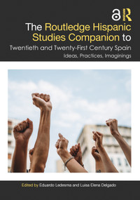 The Routledge Hispanic Studies Companion to Twentieth and Twenty-First Century Spain (Ideas, Practices, Imaginings) by Eduardo Ledesma, Luisa Elena Delgado, 9781032964683