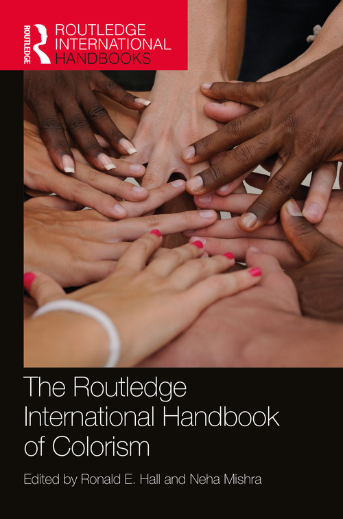 The Routledge International Handbook of Colorism by Ronald E. Hall, Neha Mishra, 9781032507552