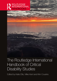 The Routledge International Handbook of Critical Disability Studies by Katie Ellis, Mike Kent, Kim Cousins, 9781032876696