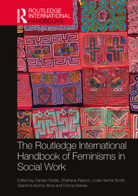 The Routledge International Handbook of Feminisms in Social Work by Carolyn Noble, Shahana Rasool, Linda Harms-Smith, Gianinna Muñoz-Arce, Donna Baines, 9781032329260