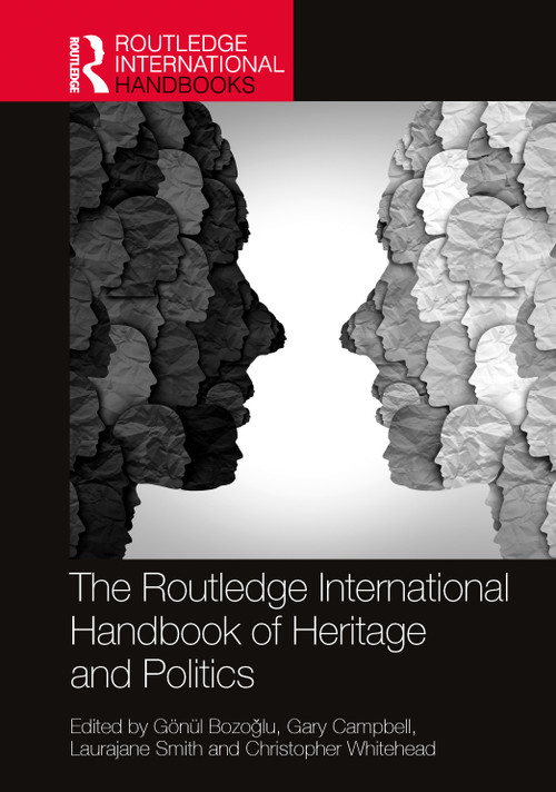 The Routledge International Handbook of Heritage and Politics by Gönül Bozoğlu, Gary Campbell, Laurajane Smith, Christopher Whitehead, 9781032293066