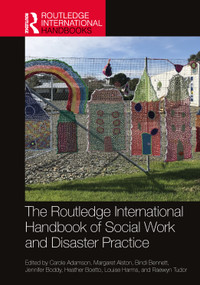 The Routledge International Handbook of Social Work and Disaster Practice by Carole Adamson, Margaret Alston, Bindi Bennett, Jennifer Boddy, Heather Boetto, Louise Harms, Raewyn Tudor, 9781032313283